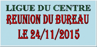 LC: REUNION DES MEMBRES DU BUREAU  LE 24/11/2015 A 16H30  AU SIEGE DE LA LIGUE